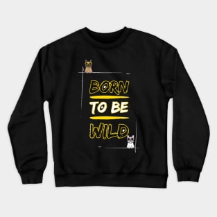 Born to be Frenchie Wild #3 Crewneck Sweatshirt